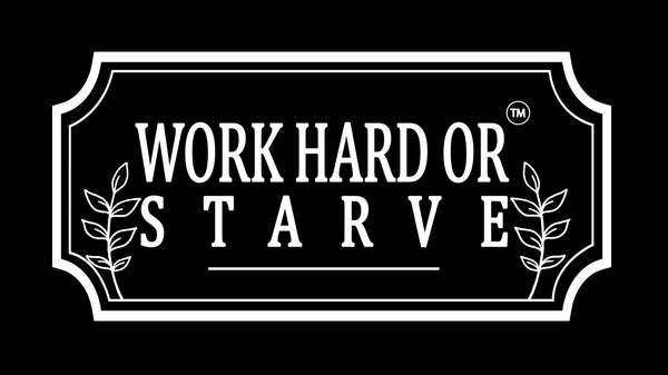 Work Hard or Starve